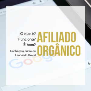 Curso Afiliado Orgânico funciona? – Conheça o curso do Leonardo David
